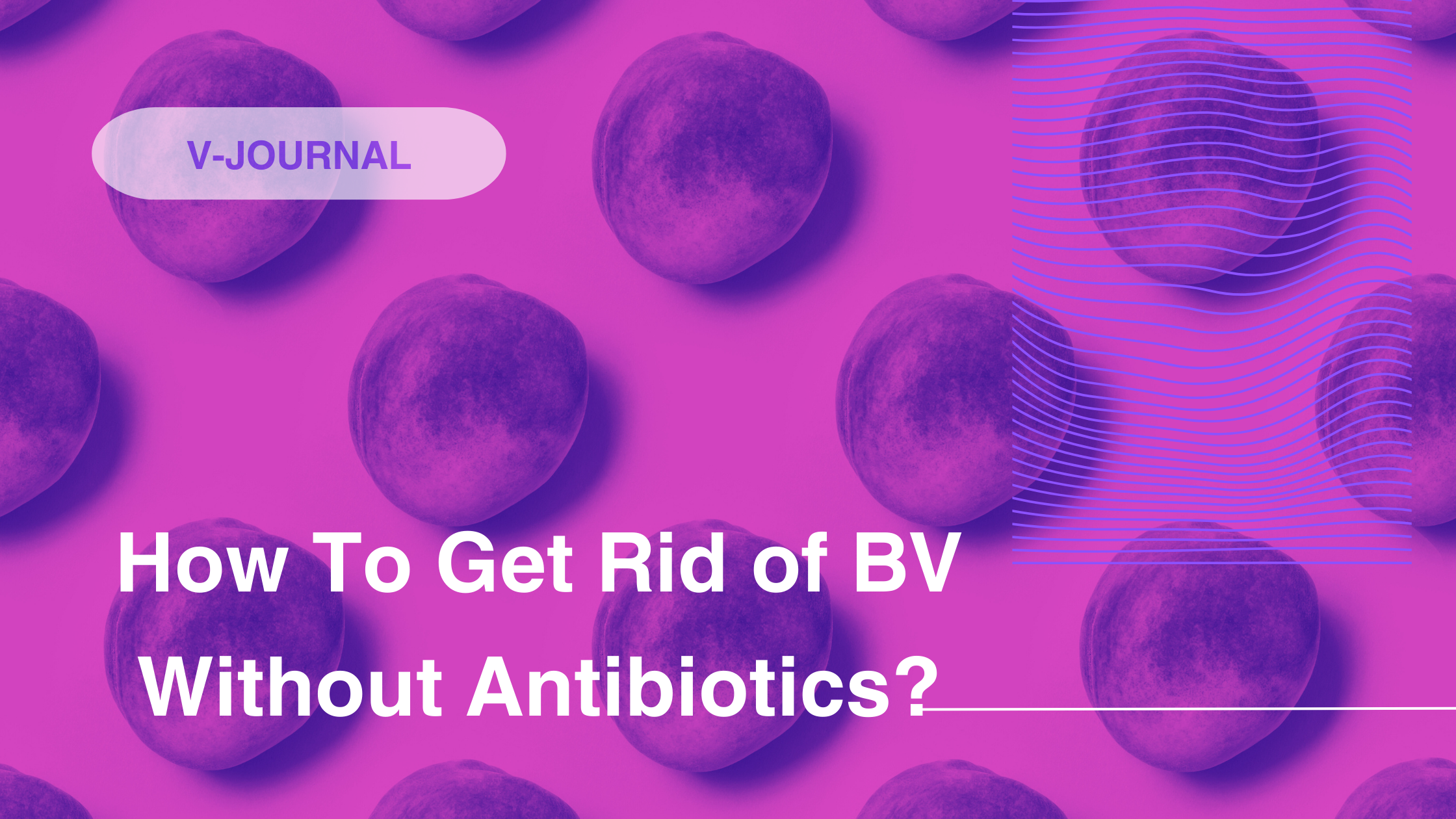 How To Get Rid of BV Without Antibiotics?